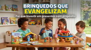 Brinquedos que Evangelizam: Por que investir em presentes com propósito